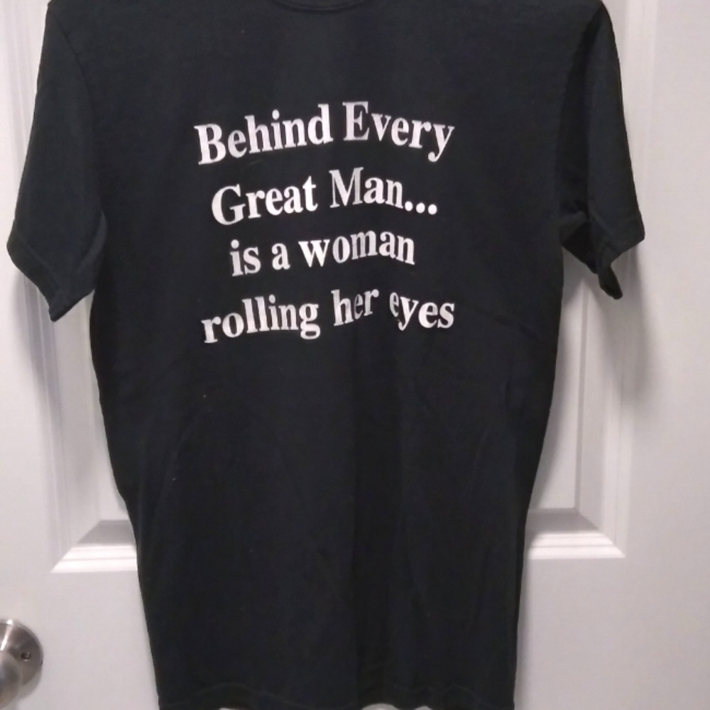 Behind every Great Man Is A Woman Rolling Her Eyes